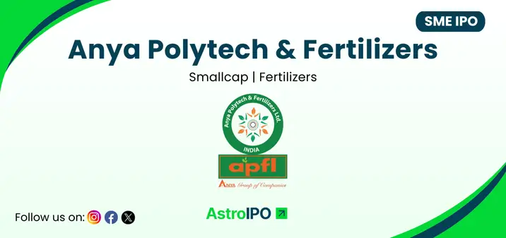 Anya Polytech & Fertilizers IPO - AstroIPO