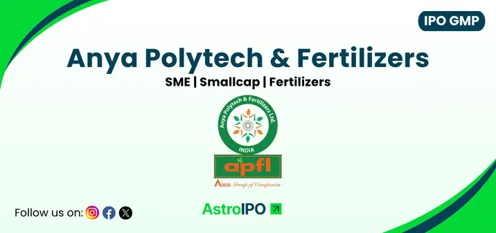 Anya Polytech & Fertilizers IPO GMP - AstroIPO