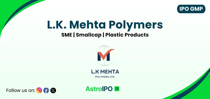 LK Mehta Polymers IPO GMP - AstroIPO