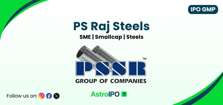 PS Raj Steels IPO GMP - AstroIPO