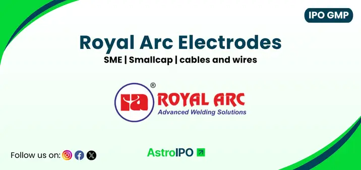 Royal Arc Electrodes IPO GMP - AstroIPO