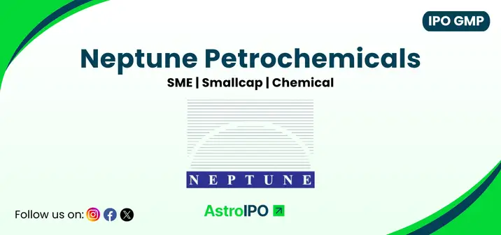Neptune Petrochemicals IPO GMP - AstroIPO