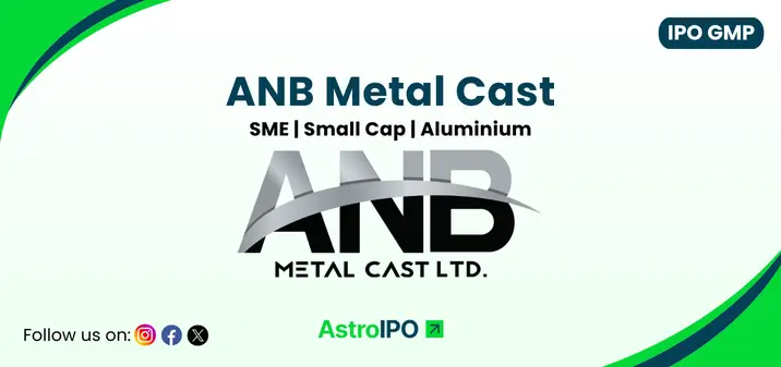 ANB Metal Cast IPO GMP - AstroIPO