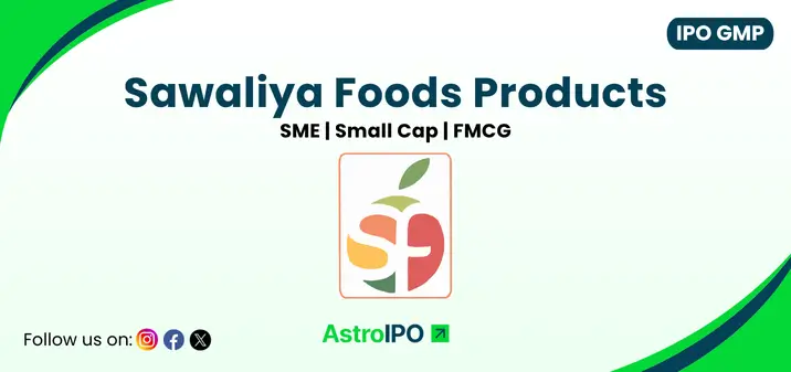Sawaliya Foods Products IPO GMP - AstroIPO