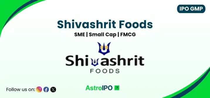 Shivashrit Foods IPO GMP - AstroIPO