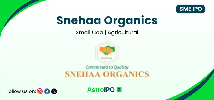 Snehaa Organics IPO - AstroIPO