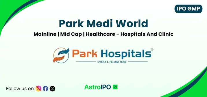Park Medi World IPO GMP - AstroIPO