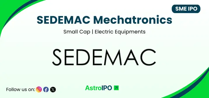 SEDEMAC Mechatronics IPO - AstroIPO